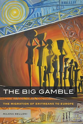 The Big Gamble: The Migration of Eritreans to Europe von University of California Press